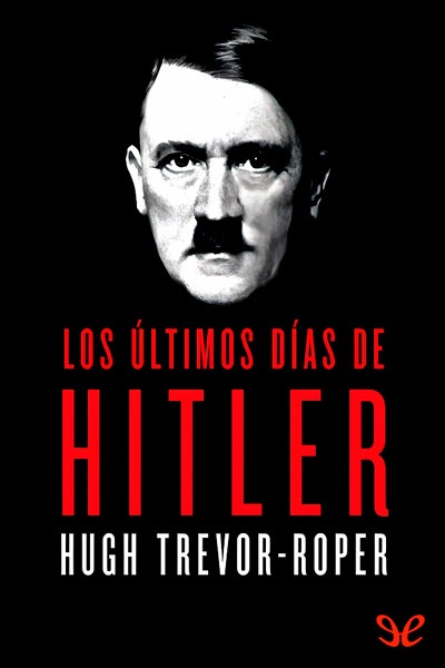 Descargar Los últimos días de Hitler - Hugh Trevor-Roper - Descarga libros gratis en PDF, EPUB o Mobi descargar los ultimos dias de hitler hugh trevor roper 676697ad286f4 - Descargar Los últimos días de Hitler - Hugh Trevor-Roper - Descarga libros gratis en PDF, EPUB o Mobi