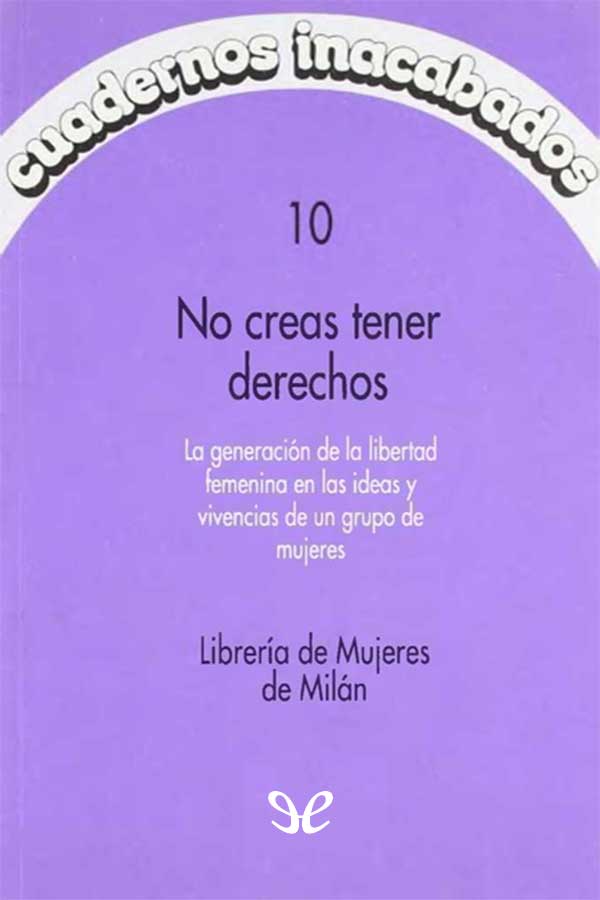 descargar no creas tener derechos la generacion de la libertad femenina en las ideas y vivencias de un grupo d libreria de mujeres de milan 6755744619638 - Descargar No creas tener derechos la generación de la libertad femenina en las ideas y vivencias de un grupo d - Librería de Mujeres de Milán - Descarga libros gratis en PDF, EPUB o Mobi