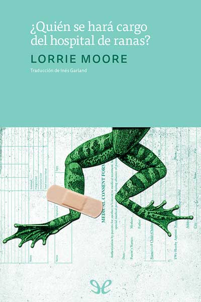 Descargar ¿Quién se hará cargo del hospital de ranas? - Lorrie Moore - Descarga libros gratis en PDF, EPUB o Mobi descargar quien se hara cargo del hospital de ranas lorrie moore 67600043be0f9 - Descargar ¿Quién se hará cargo del hospital de ranas? - Lorrie Moore - Descarga libros gratis en PDF, EPUB o Mobi