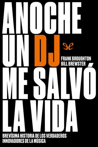 Descargar Anoche un DJ me salvó la vida : brevísima historia de los verdaderos innovadores de la música - Bill Brewster - Descarga libros gratis en PDF, EPUB o Mobi descargar anoche un dj me salvo la vida brevisima historia de los verdaderos innovadores de la musica bill brewster 677d0104a06b8 - Descargar Anoche un DJ me salvó la vida : brevísima historia de los verdaderos innovadores de la música - Bill Brewster - Descarga libros gratis en PDF, EPUB o Mobi