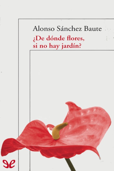 descargar de donde flores si no hay jardin alonso sanchez baute 6780f59aab056 - Descargar ¿De dónde flores, si no hay jardín? - Alonso Sánchez Baute - Descarga libros gratis en PDF, EPUB o Mobi