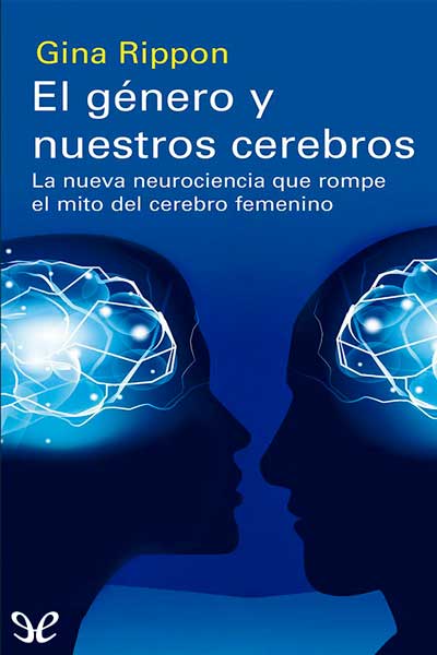 Descargar El género y nuestros cerebros: la nueva neurociencia que rompe el mito del cerebro femenino - Gina Rippon - Descarga libros gratis en PDF, EPUB o Mobi descargar el genero y nuestros cerebros la nueva neurociencia que rompe el mito del cerebro femenino gina rippon 678b8177edd89 - Descargar El género y nuestros cerebros: la nueva neurociencia que rompe el mito del cerebro femenino - Gina Rippon - Descarga libros gratis en PDF, EPUB o Mobi