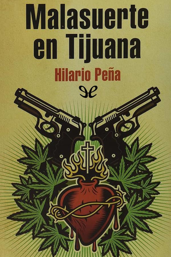 descargar malasuerte en tijuana hilario pena 679ca4f120be4 - Descargar Malasuerte en Tijuana - Hilario Peña - Descarga libros gratis en PDF, EPUB o Mobi