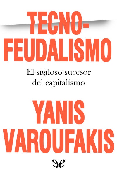Descargar Tecnofeudalismo - Yanis Varoufakis - Descarga libros gratis en PDF, EPUB o Mobi descargar tecnofeudalismo yanis varoufakis 6794bbed98499 - Descargar Tecnofeudalismo - Yanis Varoufakis - Descarga libros gratis en PDF, EPUB o Mobi