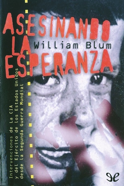 Descargar Asesinando la esperanza - William Blum - Descarga libros gratis en PDF, EPUB o Mobi descargar asesinando la esperanza william blum 67baf7b91b843 - Descargar Asesinando la esperanza - William Blum - Descarga libros gratis en PDF, EPUB o Mobi