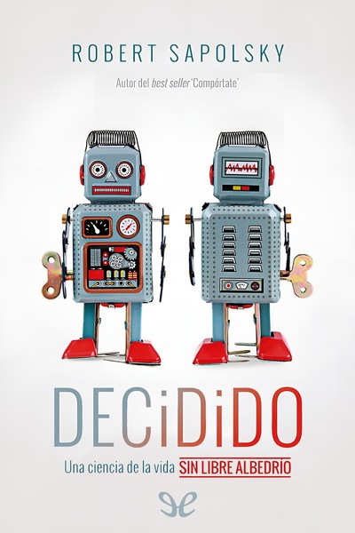 Descargar Decidido - Robert M. Sapolsky - Descarga libros gratis en PDF, EPUB o Mobi descargar decidido robert m sapolsky 67c03d7dac249 - Descargar Decidido - Robert M. Sapolsky - Descarga libros gratis en PDF, EPUB o Mobi