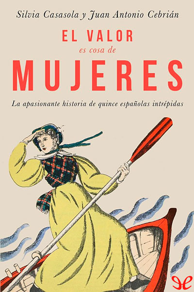 descargar el valor es cosa de mujeres la historia de quince espanolas intrepidas silvia casasola 67baf75df2f61 - Descargar El valor es cosa de mujeres: la historia de quince españolas intrépidas - Silvia Casasola - Descarga libros gratis en PDF, EPUB o Mobi
