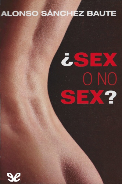 descargar sex o no sex alonso sanchez baute 67bd9a5bb2a34 - Descargar Sex o no sex - Alonso Sánchez Baute - Descarga libros gratis en PDF, EPUB o Mobi