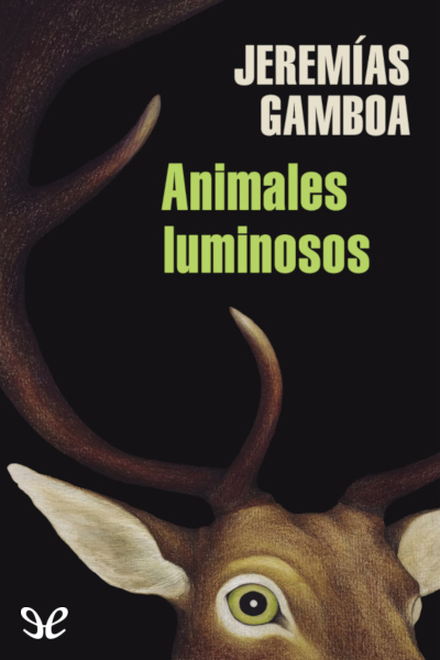 descargar animales luminosos jeremias gamboa 67e7ca986a117 - Descargar Animales luminosos - Jeremías Gamboa - Descarga libros gratis en PDF, EPUB o Mobi