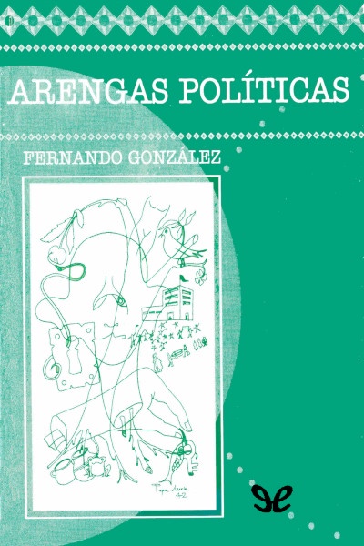 descargar arengas politicas fernando gonzalez ochoa 67e2849841432 - Descargar Arengas políticas - Fernando González Ochoa - Descarga libros gratis en PDF, EPUB o Mobi