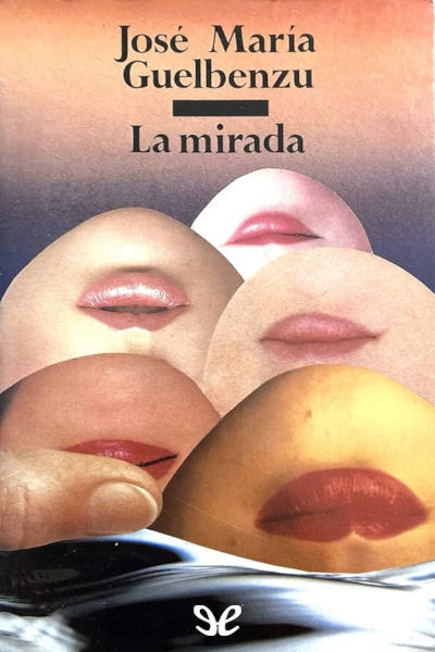 descargar la mirada jose maria guelbenzu 67dd3ea402b60 - Descargar La mirada - José María Guelbenzu - Descarga libros gratis en PDF, EPUB o Mobi