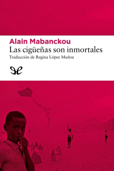 Descargar Las cigüeñas son inmortales - Alain Mabanckou - Descarga libros gratis en PDF, EPUB o Mobi descargar las ciguenas son inmortales alain mabanckou 67dd3e987c2eb - Descargar Las cigüeñas son inmortales - Alain Mabanckou - Descarga libros gratis en PDF, EPUB o Mobi
