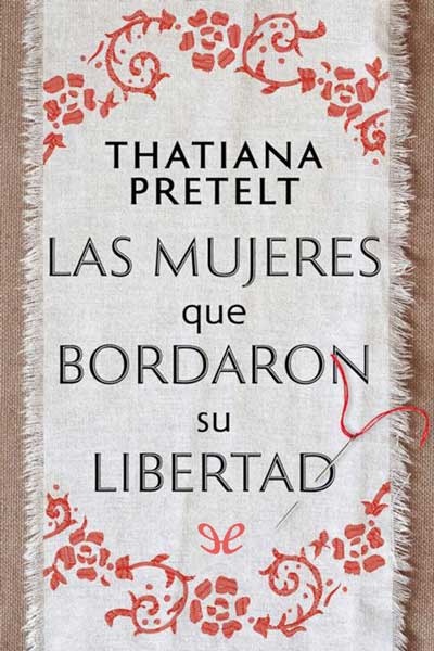 Descargar Las mujeres que bordaron su libertad - Thatiana Pretelt - Descarga libros gratis en PDF, EPUB o Mobi descargar las mujeres que bordaron su libertad thatiana pretelt 67c2e07179bf3 - Descargar Las mujeres que bordaron su libertad - Thatiana Pretelt - Descarga libros gratis en PDF, EPUB o Mobi