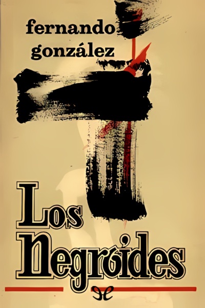 Descargar Los negroides - Fernando González Ochoa - Descarga libros gratis en PDF, EPUB o Mobi descargar los negroides fernando gonzalez ochoa 67dbed17345fe - Descargar Los negroides - Fernando González Ochoa - Descarga libros gratis en PDF, EPUB o Mobi