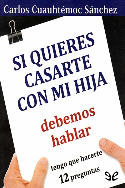 Descargar Si quieres casarte con mi hija debemos hablar - Carlos Cuauhtémoc Sánchez - Descarga libros gratis en PDF, EPUB o Mobi descargar si quieres casarte con mi hija debemos hablar carlos cuauhtemoc sanchez 67e2848cbf786 - Descargar Si quieres casarte con mi hija debemos hablar - Carlos Cuauhtémoc Sánchez - Descarga libros gratis en PDF, EPUB o Mobi