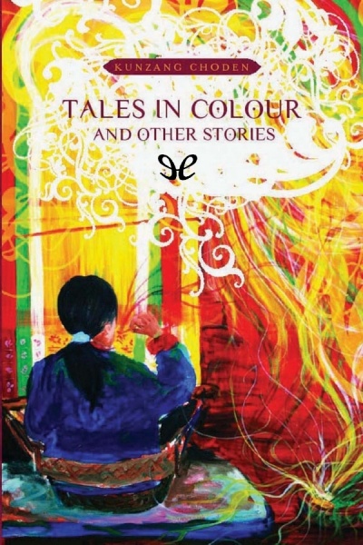 descargar tales in colour and other stories kunzang choden 67e3d5e9cef22 - Descargar Tales in Colour and Other Stories - Kunzang Choden - Descarga libros gratis en PDF, EPUB o Mobi
