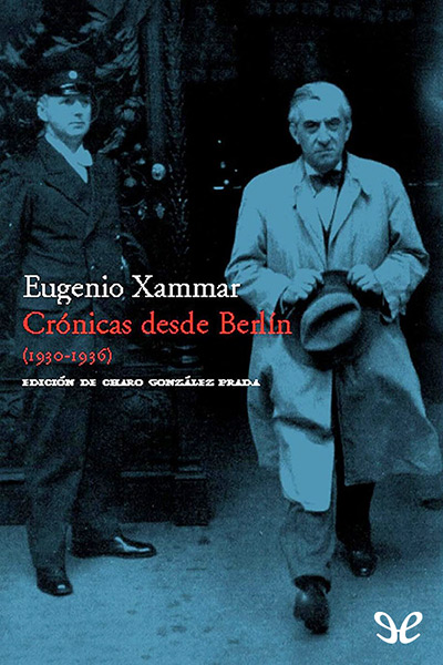 Descargar Crónicas desde Berlín (1930-1936) - Eugenio Xammar - Descarga libros gratis en PDF, EPUB o Mobi descargar cronicas desde berlin 1930 1936 eugenio - Descargar Crónicas desde Berlín (1930-1936) - Eugenio Xammar - Descarga libros gratis en PDF, EPUB o Mobi