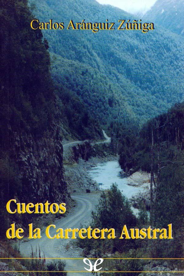 Descargar Cuentos de la Carretera Austral - Carlos Aránguiz Zúñiga - Descarga libros gratis en PDF, EPUB o Mobi descargar cuentos de la carretera austral carlos aranguiz zuniga 67f3a7f79ccd9 - Descargar Cuentos de la Carretera Austral - Carlos Aránguiz Zúñiga - Descarga libros gratis en PDF, EPUB o Mobi