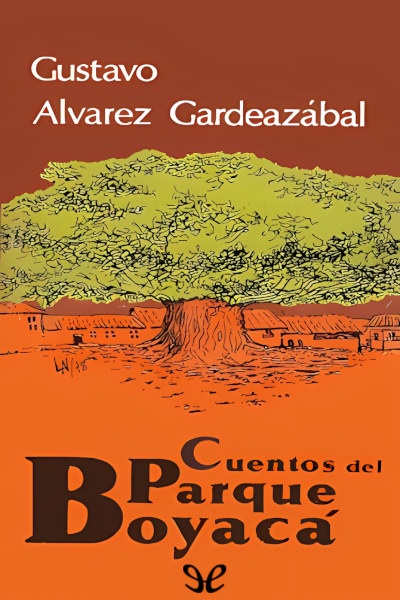 descargar cuentos del parque boyaca gustavo alvarez gardeazabal 6804cb8eaf675 - Descargar Cuentos del parque Boyacá - Gustavo Álvarez Gardeazábal - Descarga libros gratis en PDF, EPUB o Mobi