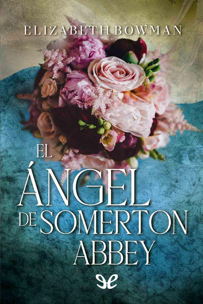 descargar el angel de somerton abbey elizabeth bowman 67fa3f8518c7e - Descargar El angel de Somerton Abbey - Elizabeth Bowman - Descarga libros gratis en PDF, EPUB o Mobi