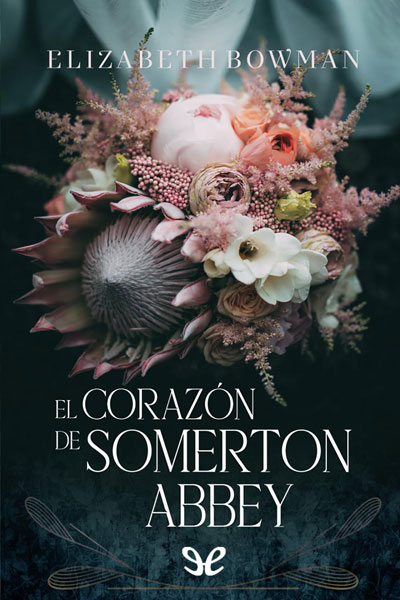 descargar el corazon de somerton abbey elizabeth bowman 67fa3f79442c1 - Descargar El corazón de Somerton Abbey - Elizabeth Bowman - Descarga libros gratis en PDF, EPUB o Mobi
