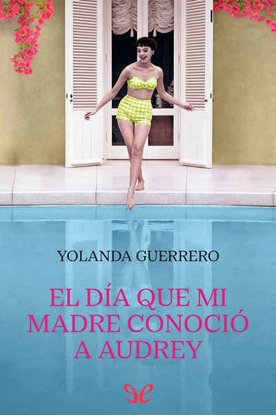 descargar el dia que mi madre conocio a audrey yolanda guerrero 68076e8badcd0 - Descargar El día que mi madre conoció a Audrey - Yolanda Guerrero - Descarga libros gratis en PDF, EPUB o Mobi