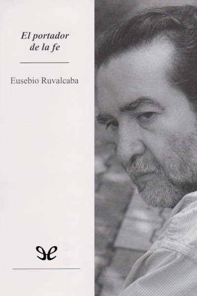 Descargar El portador de la fe - Eusebio Ruvalcaba - Descarga libros gratis en PDF, EPUB o Mobi descargar el portador de la fe eusebio ruvalcaba 680379f0a5418 - Descargar El portador de la fe - Eusebio Ruvalcaba - Descarga libros gratis en PDF, EPUB o Mobi
