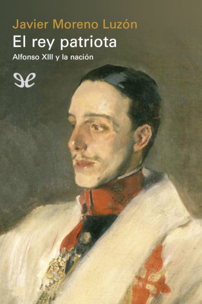 descargar el rey patriota alfonso xiii y la nacion javier moreno luzon 67f4f9a47583f - Descargar El rey patriota: Alfonso XIII y la nación - Javier Moreno Luzón - Descarga libros gratis en PDF, EPUB o Mobi