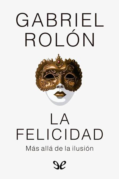 descargar la felicidad gabriel rolon 67ff85b76ea73 - Descargar La felicidad - Gabriel Rolón - Descarga libros gratis en PDF, EPUB o Mobi