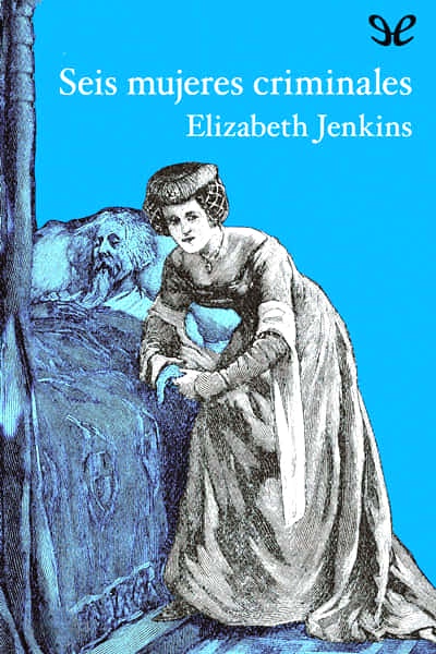 Descargar Seis mujeres criminales - Elizabeth Jenkins - Descarga libros gratis en PDF, EPUB o Mobi descargar seis mujeres criminales elizabeth jenkins 67efb3c4d29aa - Descargar Seis mujeres criminales - Elizabeth Jenkins - Descarga libros gratis en PDF, EPUB o Mobi