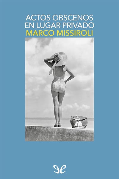 Descargar Actos obscenos en lugar privado - Marco Missiroli - Descarga libros gratis en PDF, EPUB o Mobi descargar actos obscenos en lugar privado marco missiroli 681740813a774 - Descargar Actos obscenos en lugar privado - Marco Missiroli - Descarga libros gratis en PDF, EPUB o Mobi