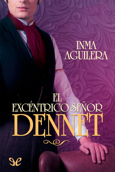 Descargar El excéntrico señor Dennet - Inma Aguilera - Descarga libros gratis en PDF, EPUB o Mobi descargar el excentrico senor dennet inma aguilera 682b07460dd06 - Descargar El excéntrico señor Dennet - Inma Aguilera - Descarga libros gratis en PDF, EPUB o Mobi