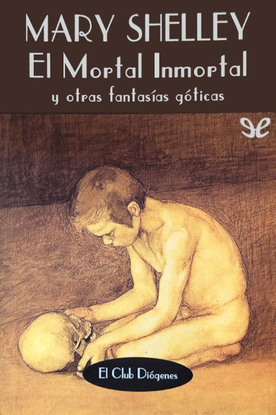 Descargar El mortal inmortal y otras fantasías góticas - Mary Shelley - Descarga libros gratis en PDF, EPUB o Mobi descargar el mortal inmortal y otras fantasias goticas mary shelley 68149d9886884 - Descargar El mortal inmortal y otras fantasías góticas - Mary Shelley - Descarga libros gratis en PDF, EPUB o Mobi