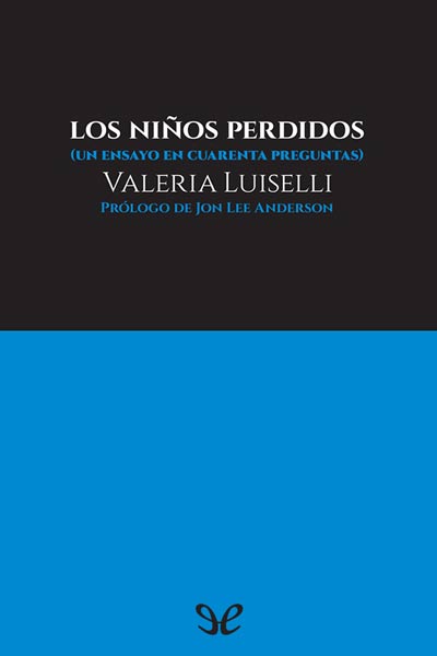 Descargar Los niños perdidos: un ensayo en cuarenta preguntas - Valeria Luiselli - Descarga libros gratis en PDF, EPUB o Mobi descargar los ninos perdidos un ensayo en cuarenta preguntas valeria luiselli 682efb9673029 - Descargar Los niños perdidos: un ensayo en cuarenta preguntas - Valeria Luiselli - Descarga libros gratis en PDF, EPUB o Mobi