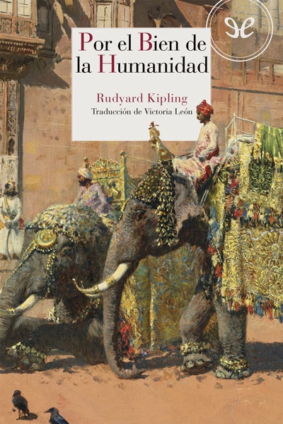 descargar por el bien de la humanidad y otros relatos ineditos rudyard kipling 6832f017cd8c0 - Descargar Por el bien de la humanidad y otros relatos inéditos - Rudyard Kipling - Descarga libros gratis en PDF, EPUB o Mobi