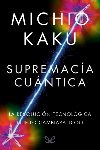 Descargar Supremacía cuántica: La revolución tecnológica que lo cambiará todo - Michio Kaku - Descarga libros gratis en PDF, EPUB o Mobi descargar supremacia cuantica la revolucion tecnologica que lo cambiara todo michio kaku 6829b55e1324a - Descargar Supremacía cuántica: La revolución tecnológica que lo cambiará todo - Michio Kaku - Descarga libros gratis en PDF, EPUB o Mobi