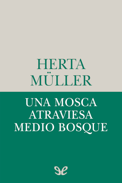Descargar Una mosca atraviesa medio bosque - Herta Müller - Descarga libros gratis en PDF, EPUB o Mobi descargar una mosca atraviesa medio bosque herta muller 68134c07b82a0 - Descargar Una mosca atraviesa medio bosque - Herta Müller - Descarga libros gratis en PDF, EPUB o Mobi