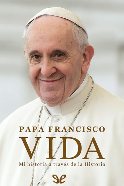 Descargar Vida - Papa Francisco - Descarga libros gratis en PDF, EPUB o Mobi descargar vida papa francisco 68149d8d00079 - Descargar Vida - Papa Francisco - Descarga libros gratis en PDF, EPUB o Mobi