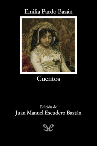 Descargar Cuentos (Ed. Cátedra) - Emilia Pardo Bazán - Descarga libros gratis en PDF, EPUB o Mobi descargar cuentos ed catedra emilia pardo bazan 685688887ec24 - Descargar Cuentos (Ed. Cátedra) - Emilia Pardo Bazán - Descarga libros gratis en PDF, EPUB o Mobi