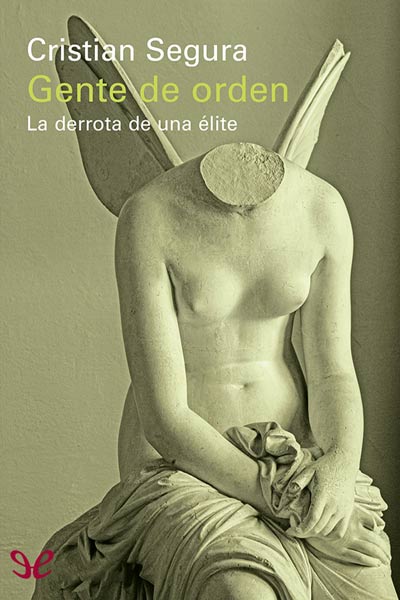 Descargar Gente de orden: la derrota de una élite - Cristian Segura - Descarga libros gratis en PDF, EPUB o Mobi descargar gente de orden la derrota de una elite cristian segura 685d20187394c - Descargar Gente de orden: la derrota de una élite - Cristian Segura - Descarga libros gratis en PDF, EPUB o Mobi