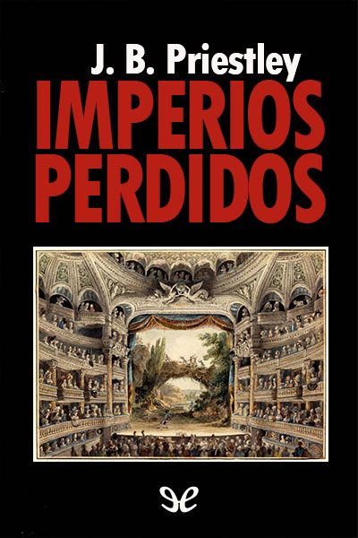 Descargar Imperios perdidos - J. B. Priestley - Descarga libros gratis en PDF, EPUB o Mobi descargar imperios perdidos j b priestley 685293fb1a75f - Descargar Imperios perdidos - J. B. Priestley - Descarga libros gratis en PDF, EPUB o Mobi