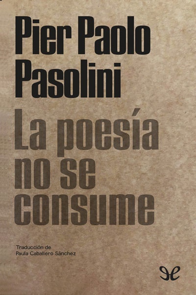 descargar la poesia no se consume pier paolo pasolini 6846b68855a43 - Descargar La poesía no se consume - Pier Paolo Pasolini - Descarga libros gratis en PDF, EPUB o Mobi