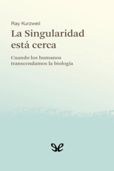 Descargar La singularidad está cerca - Ray Kurzweil - Descarga libros gratis en PDF, EPUB o Mobi descargar la singularidad esta cerca ray kurzweil 685d2046f1e1e - Descargar La singularidad está cerca - Ray Kurzweil - Descarga libros gratis en PDF, EPUB o Mobi