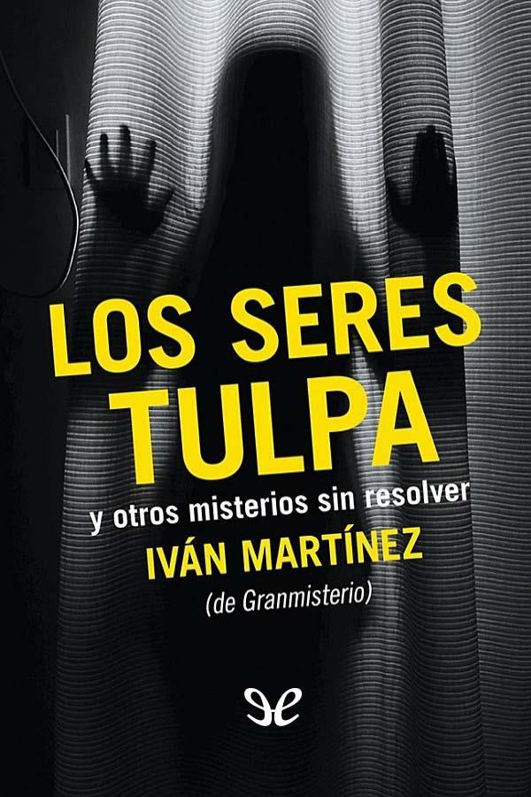 Descargar Los seres tulpa y otros misterios sin resolver - Iván Martínez Juan - Descarga libros gratis en PDF, EPUB o Mobi descargar los seres tulpa y otros misterios sin resolver ivan martinez juan 684aab0473df1 - Descargar Los seres tulpa y otros misterios sin resolver - Iván Martínez Juan - Descarga libros gratis en PDF, EPUB o Mobi