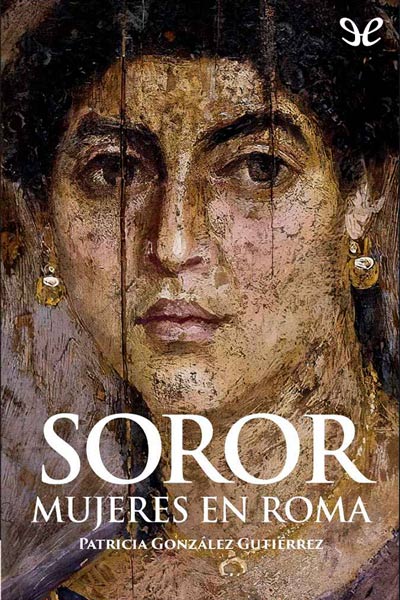 Descargar Soror: mujeres en Roma - Patricia González Gutiérrez - Descarga libros gratis en PDF, EPUB o Mobi descargar soror mujeres en roma patricia gonzalez gutierrez 684d4e183f19d - Descargar Soror: mujeres en Roma - Patricia González Gutiérrez - Descarga libros gratis en PDF, EPUB o Mobi