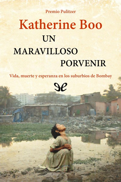 descargar un maravilloso porvenir katherine boo 685fc2e83dff7 - Descargar Un Maravilloso porvenir - Katherine Boo - Descarga libros gratis en PDF, EPUB o Mobi