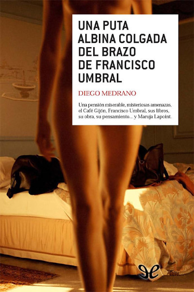 Descargar Una puta albina colgada del brazo de Francisco Umbral - Diego Medrano - Descarga libros gratis en PDF, EPUB o Mobi descargar una puta albina colgada del brazo de francisco umbral diego medrano 686114ad8b52b - Descargar Una puta albina colgada del brazo de Francisco Umbral - Diego Medrano - Descarga libros gratis en PDF, EPUB o Mobi