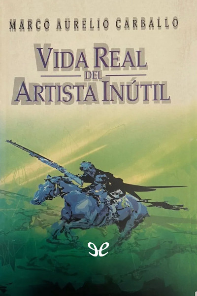 Descargar Vida real del artista inútil - Marco Aurelio Carballo - Descarga libros gratis en PDF, EPUB o Mobi descargar vida real del artista inutil marco aurelio carballo 686114680412a - Descargar Vida real del artista inútil - Marco Aurelio Carballo - Descarga libros gratis en PDF, EPUB o Mobi