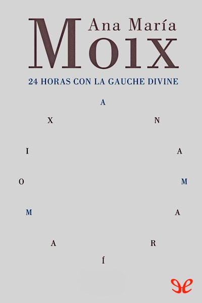 Descargar 24 horas con la gauche divine - Ana María Moix - Descarga libros gratis en PDF, EPUB o Mobi descargar 24 horas con la gauche divine ana maria - Descargar 24 horas con la gauche divine - Ana María Moix - Descarga libros gratis en PDF, EPUB o Mobi