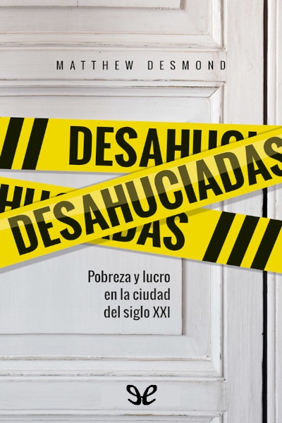 Descargar Desahuciadas: Pobreza y lucro en la ciudad del siglo XXI - Matthew Desmond - Descarga libros gratis en PDF, EPUB o Mobi descargar desahuciadas pobreza y lucro en la ciudad del siglo xxi matthew desmond 6870e6a18d450 - Descargar Desahuciadas: Pobreza y lucro en la ciudad del siglo XXI - Matthew Desmond - Descarga libros gratis en PDF, EPUB o Mobi